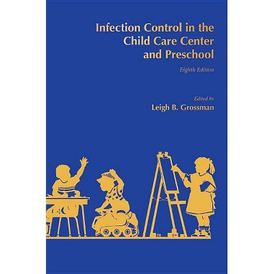 Infection Control in the Child Care Center and Preschool - 8th Edition by  Leigh B Grossman (Paperback)