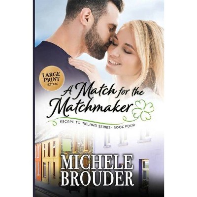 A Match for the Matchmaker (Large Print) - (Escape to Ireland) by  Michele Brouder (Paperback)