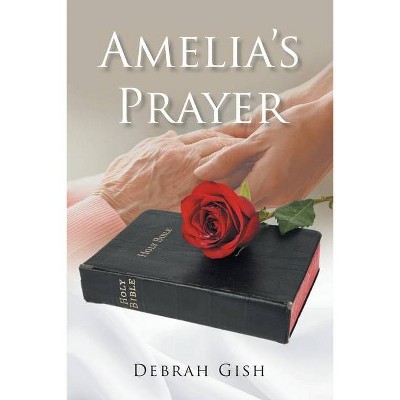 Amelia's Prayer - by  Debrah Gish (Paperback)