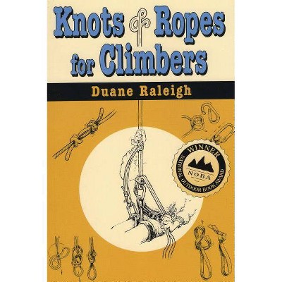 Knots & Ropes for Climbers - (Outdoor and Nature) by  Duane Raleigh (Paperback)