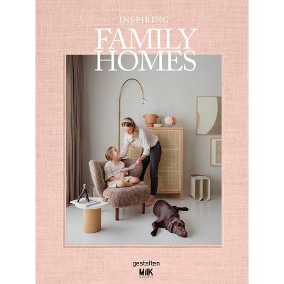 Inspiring Family Homes - by  Gestalten & Milk Magazine (Hardcover)