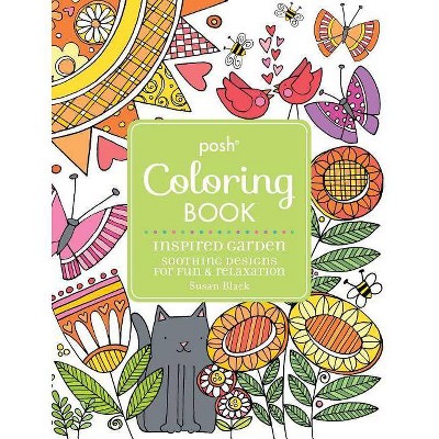 Posh Adult Coloring Book Inspired Garden: Soothing Designs for Fun & Relaxation, 17 - (Posh Coloring Books) by  Susan Black (Paperback)