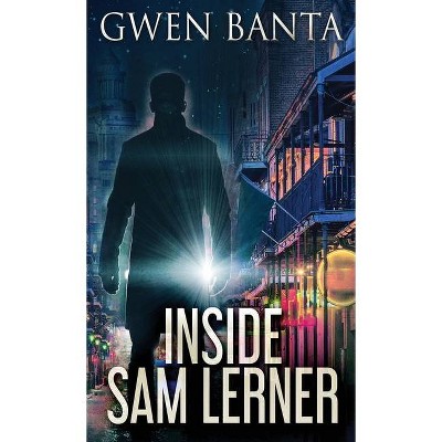 Inside Sam Lerner - by  Gwen Banta (Hardcover)