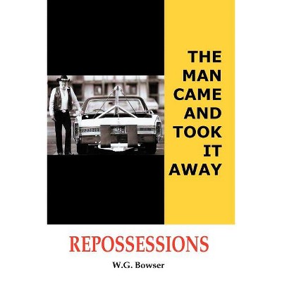 The Man Came and Took It Away - by  W G Bowser (Paperback)