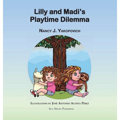 Lilly and Madi's Playtime Dilemma - by  Nancy J Yakopovich (Hardcover)