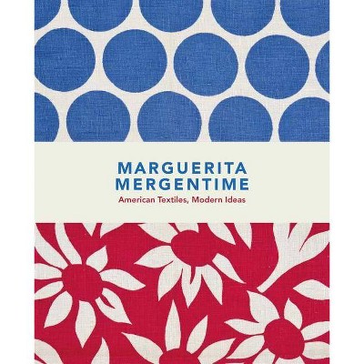 Marguerita Mergentime: American Textiles, Modern Ideas - by  Donna Ghelerter (Hardcover)