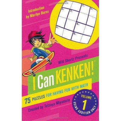 Will Shortz Presents I Can Kenken! Volume 1 - (Will Shortz Presents...) by  Tetsuya Miyamoto & Kenken Puzzle LLC (Paperback)