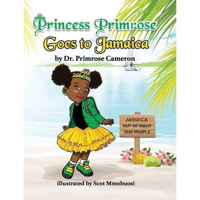 Princess Primrose goes to Jamaica - by  Primrose Elizabeth Cameron (Hardcover)