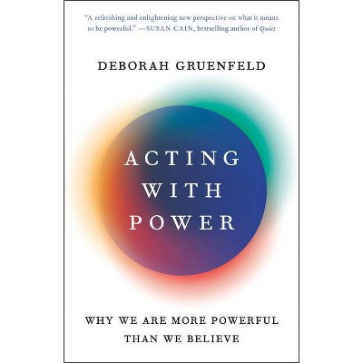 Acting with Power - by  Deborah Gruenfeld (Paperback)