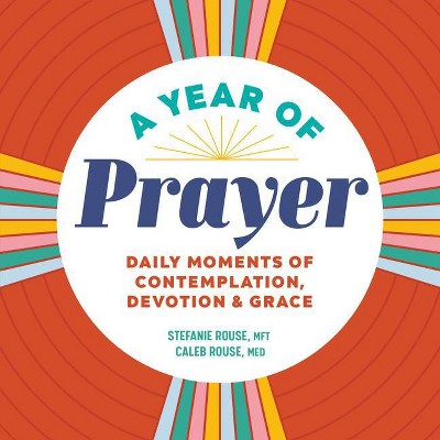 A Year of Prayer - (Year of Daily Reflections) by  Stefanie Rouse & Caleb Rouse (Paperback)