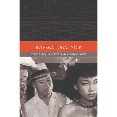 International Noir - (Traditions in World Cinema) by  Homer B Pettey & R Barton Palmer (Paperback)