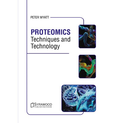 Proteomics: Techniques and Technology - by  Peter Wyatt (Hardcover)