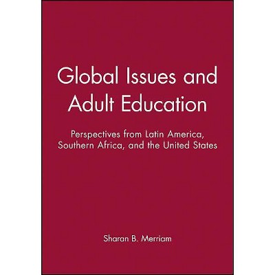 Global Issues and Adult Education - by  Sharan B Merriam (Paperback)