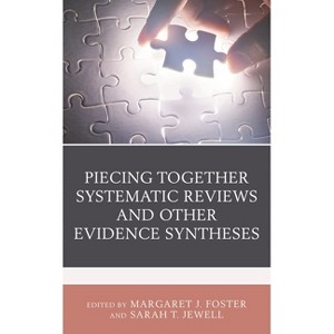 Piecing Together Systematic Reviews and Other Evidence Syntheses - (Medical Library Association Books) by  Margaret J Foster & Sarah T Jewell - 1 of 1