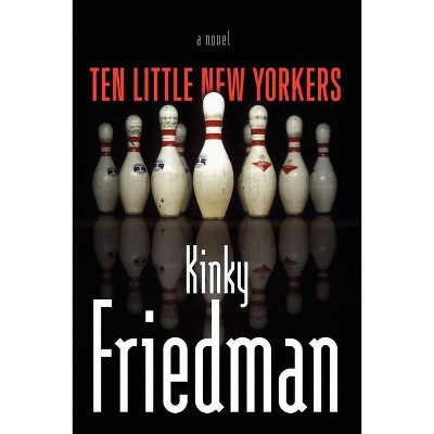 Ten Little New Yorkers - by  Kinky Friedman (Paperback)