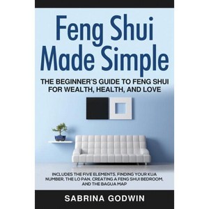 Feng Shui Made Simple - The Beginner's Guide to Feng Shui for Wealth, Health, and Love - by  Sabrina Godwin (Paperback) - 1 of 1