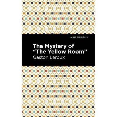 The Mystery of the Yellow Room - (Mint Editions) by  Gaston LeRoux (Paperback)