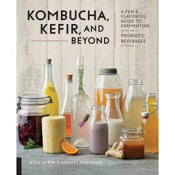 Kombucha, Kefir, and Beyond - by  Alex Lewin & Raquel Guajardo (Paperback)