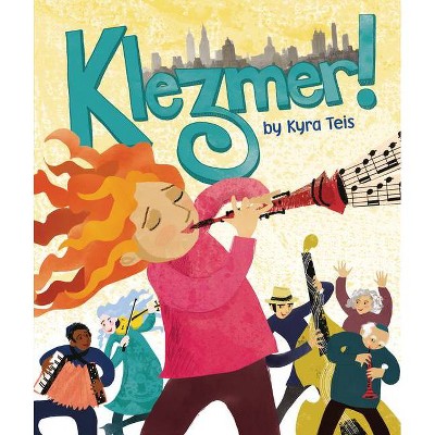 Klezmer! - by  Kyra Teis (Hardcover)