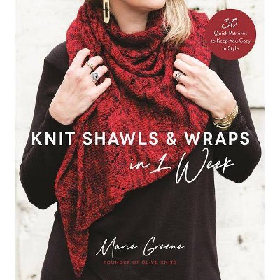 Knit Shawls & Wraps in 1 Week - by  Marie Greene (Paperback)