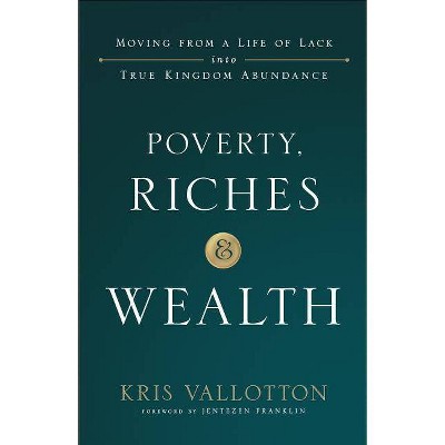 Poverty, Riches And Wealth - By Kris Vallotton (paperback) : Target