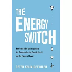 The Energy Switch - by  Peter Kelly-Detwiler (Hardcover)