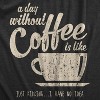 Womens A Day Without Coffee Is Like Just Kidding I Have No Idea T shirt Funny - Crazy Dog Women's T Shirt - 2 of 4