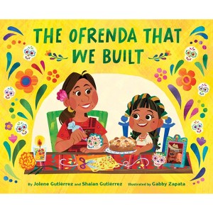 The Ofrenda That We Built - by  Jolene Gutiérrez & Shaian Gutiérrez (Hardcover) - 1 of 1