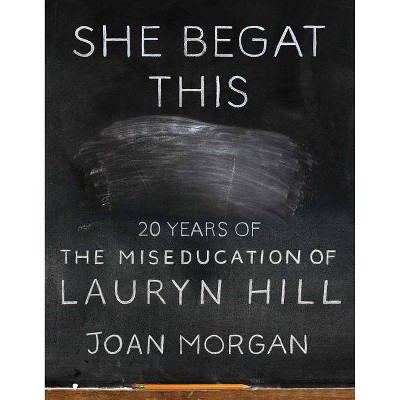 She Begat This - by  Joan Morgan (Hardcover)