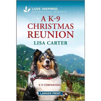 A K-9 Christmas Reunion - (K-9 Companions) Large Print by  Lisa Carter (Paperback)
