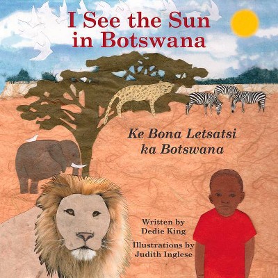 I See the Sun in Botswana, 10 - (I See the Sun in ...) by  Dedie King (Paperback)