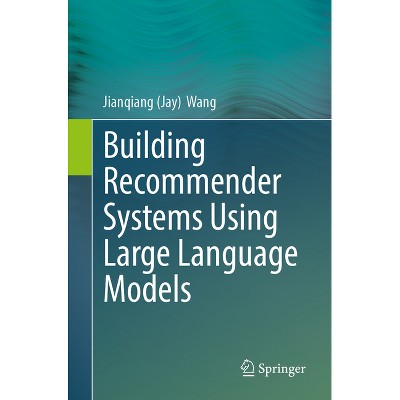 Building Recommender Systems Using Large Language Models - by  Wang (Paperback)