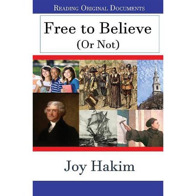 Free to Believe (or Not) - by  Joy Hakim (Paperback)