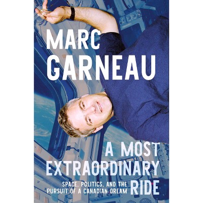 A Most Extraordinary Ride - by Marc Garneau