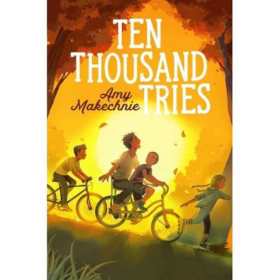 Ten Thousand Tries - by  Amy Makechnie (Hardcover)