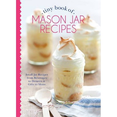 Tiny Book of Mason Jar Recipes - (Tiny Books) by  Phyllis Hoffman Depiano (Hardcover)