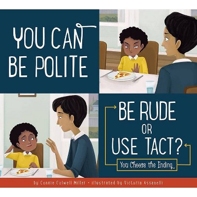 You Can Be Polite: Be Rude or Use Tact? - (Making Good Choices) by  Connie Colwell Miller (Paperback)