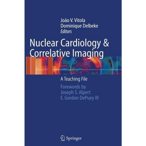 Nuclear Cardiology and Correlative Imaging - by  Joao V Vitola & Dominique Delbeke (Hardcover) - 1 of 1