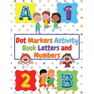 Dot Markers Activity Book Letters and Numbers - by  Manlio Venezia (Paperback)