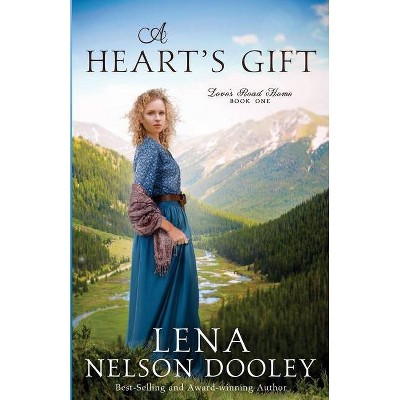 A Heart's Gift - (Love's Road Hom) 2nd Edition by  Lena Nelson Dooley (Paperback)