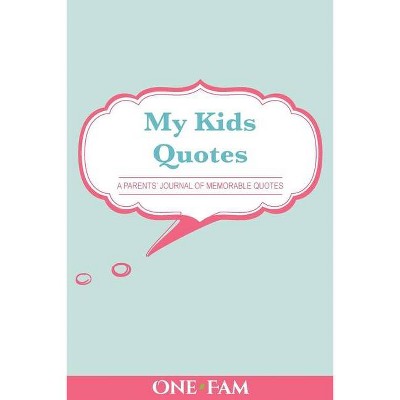 My Kids Quotes - by  Onefam & Kid Quotes & Memory Book (Paperback)