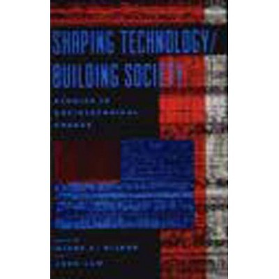 Shaping Technology / Building Society - (Inside Technology) by  Wiebe E Bijker & John Law (Paperback)