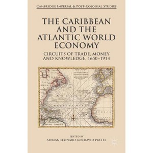 The Caribbean and the Atlantic World Economy - (Cambridge Imperial and Post-Colonial Studies) by  Adrian Leonard & D Pretel (Hardcover) - 1 of 1