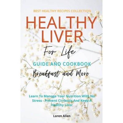 Healthy Liver For Life And Cookbook - by  Loren Allen (Paperback)