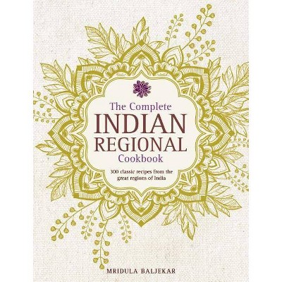 The Complete Indian Regional Cookbook - by  Mridula Baljekar (Hardcover)