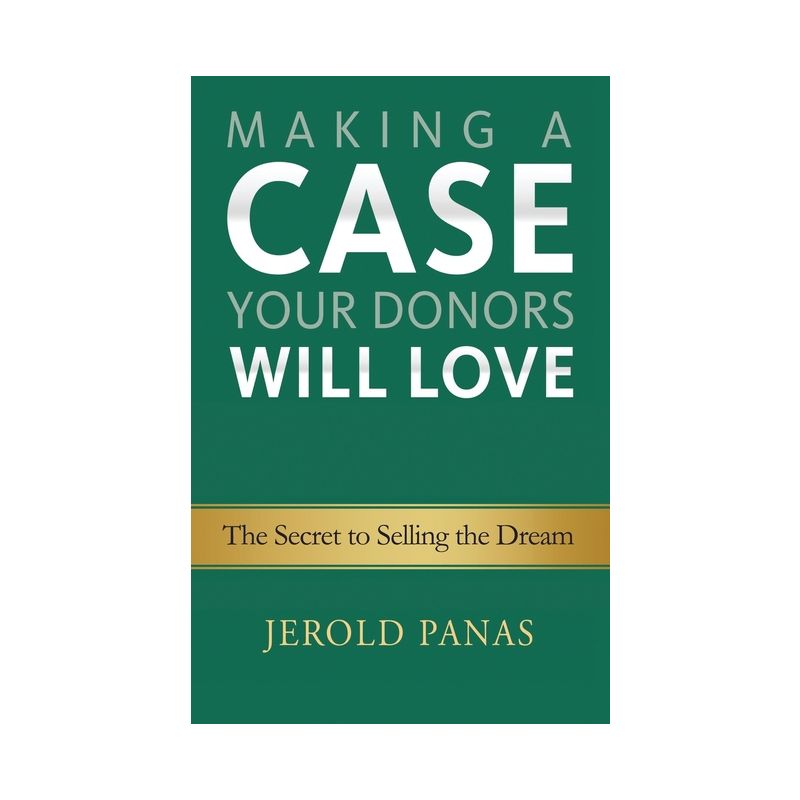 Making a Case Your Donors Will Love - by  Jerold Panas (Paperback), 1 of 2