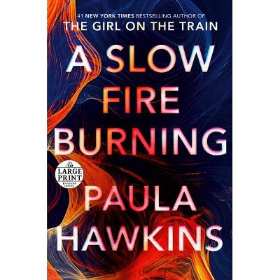 A Slow Fire Burning - Large Print by  Paula Hawkins (Paperback)