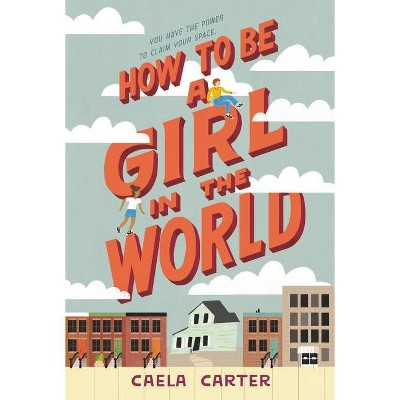 How to Be a Girl in the World - by  Caela Carter (Paperback)