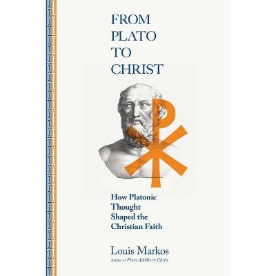 From Plato to Christ - by  Louis Markos (Paperback)