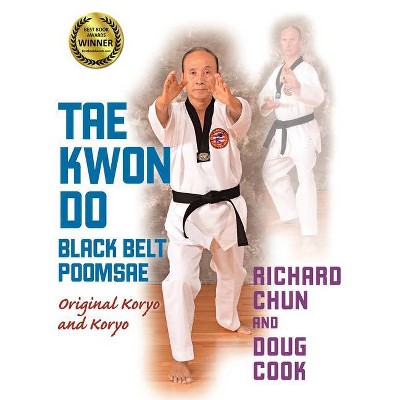 Tae Kwon Do Black Belt Poomsae - by  Richard Chun & Doug Cook (Paperback)